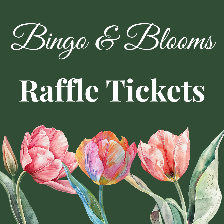 BINGO & BLOOMS - Raffle Tickets (need not be present to win)